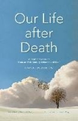 Our Life after Death - A Firsthand Account from an 18th-Century Scientist and Seer