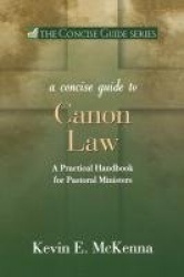 A Concise Guide to Canon Law - A Practical Handbook for Pastoral Ministers