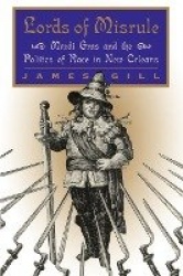 Lords of Misrule - Mardi Gras and the Politics of Race in New Orleans
