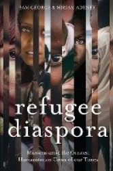 Refugee Diaspora - Missions Amid the Greatest Humanitarian Crisis of the World