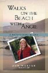 Walks on the Beach with Angie - A Father's Story of Love