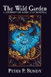 The Wild Garden - A Journey of Loss and Renewal