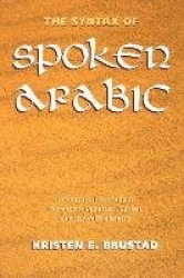The Syntax of Spoken Arabic - A Comparative Study of Moroccan, Egyptian, Syrian, and Kuwaiti Dialects
