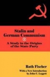 Stalin and German Communism - A Study in the Origins of the State Party
