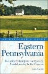 An Explorer's Guide: Eastern Pennsylvania: Includes Philadelphia, Gettysburg, Amish Country&the Poconos