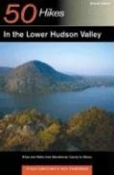 50 Hikes in the Lower Hudson Valley - Hikes and Walks from Westchester County to Albany.