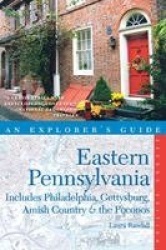 Explorer's Guide Eastern Pennsylvania - Includes Philadelphia, Gettysburg, Amish Country and the Poconos 2e