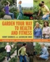 Garden Your Way to Health and Fitness: Exercise Plans, Injury Prevention, Ergonomic Designs