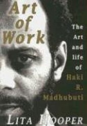 The Art of Work - The Art and Life of Haki R. Madhubuti