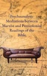 Psychoanalytic Mediations between Marxist and Postcolonial Readings of the Bible