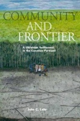 Community and Frontier - A Ukrainian Settlement in the Canadian Parkland