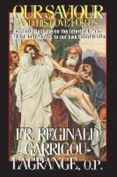 Our Saviour and His Love for Us - Catholic Doctrine on the Interior Life of Christ as It Relates to Our Own Interior Life