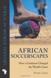 African Soccerscapes - How a Continent Changed the World's Game
