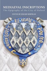 Mediaeval Inscriptions - The Epigraphy of the City of Oxford
