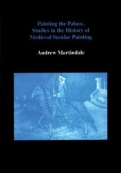 Painting the Palace - Studies in the History of Medieval Secular Painting