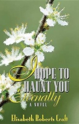 I Hope to Haunt You Eternally - A Novel