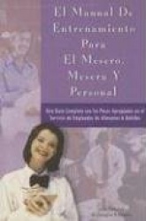 Manual de Entrenamiento Para Meseros, Meseras y Personal - Una Guia Completa Para Empleados Con los Pasos Correctos Para el Serv
