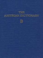 The Assyrian Dictionary, Volume 2, B - The Oriental Institute of the University of Chicago