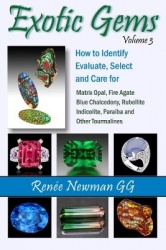 Exotic Gems - Volume 3: How to Identify, Evaluate, Select & Care for Matrix Opal, Fire Agate, Blue Chalcedony, Rubellite, Indico