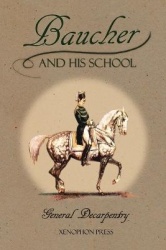 Baucher and His School - With Appendix I: Recollections From LOUIS RUL and EUGÈNE CARON With Appendix II: Commentary by LOUIS SE