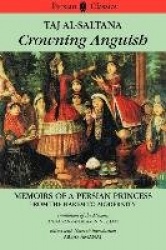 Crowning Anguish - Taj al-Saltana -- Memoirs of a Persian Princess From the Harem to Modernity