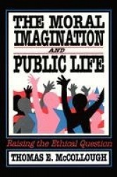 The Moral Imagination and Public Life - Raising the Ethical Question