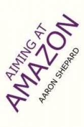 Aiming at Amazon: The New Business of Self Publishing, or How to Publish Your Books with Print on Demand and Online Book Marketi