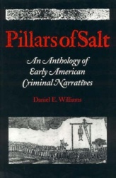 Pillars of Salt - An Anthology of Early American Criminal Narratives