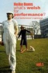 What's Welsh for Performance - An Oral History of Performance Art in Wales 1968 - 2008 Vol.1