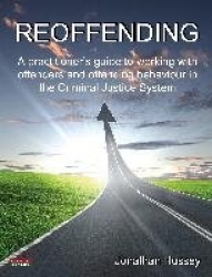 Reoffending - A Practitioner's Guide to Working with Offenders and Offending Behaviour in the Criminal Justice System