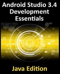 Android Studio 3.4 Development Essentials - Java Edition - Developing Android 9 Apps Using Android Studio 3.4, Java and Android 
