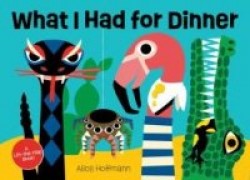 What I Had for Dinner - A Lift-the-Flap Book
