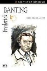 Frederick Banting - Hero, Healer, Artist