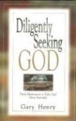 Diligently Seeking God - Daily Motivation to Take God More Seriously