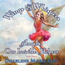 Wings & Whispers - Angels, Our Invisible Helpers