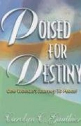 Poised for Destiny: One Woman's Journey to Peace!