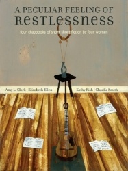 A Peculiar Feeling of Restlessness - Four Chapbooks of Short Fiction by Four Women