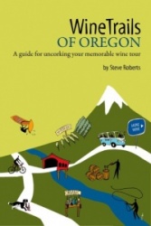 Winetrails of Oregon: A Guide for Uncorking Your Memorable Wine Tour