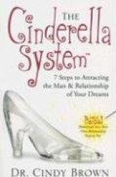 The Cinderella System: 7 Steps to Attracting the Man&Relationship of Your Dreams