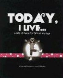 Today, I Live: A Gift of Peace for Girls at Any Age