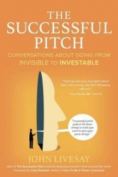 The Successful Pitch - Conversations About Going from Invisible to Investable