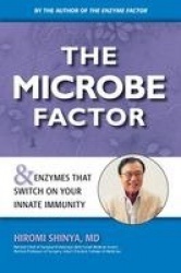 The Microbe Factor - Your Innate Immunity and the Coming Health Revolution