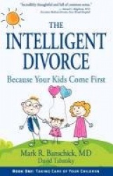 The Intelligent Divorce: Taking Care of Your Children