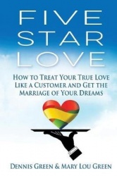 Five Star Love - How to Develop the Ten Habits of Passionate Customer Care and Get the Marriage of Your Dreams
