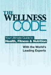The Wellness Code: Your Ultimate Guide to Health, Fitness and Nutrition
