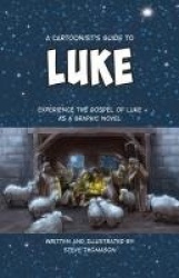 A Cartoonist's Guide to the Gospel of Luke - A Full-Color Graphic Novel