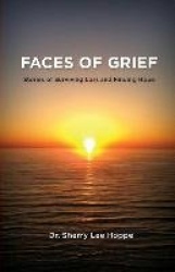 Faces of Grief - Stories of Surviving Loss and Finding Hope
