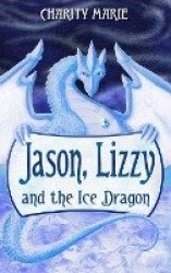 Jason, Lizzy, and the Ice Dragon - Book 1