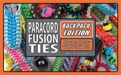 Paracord Fusion Ties--Backpack Edition: Bushcrafts, Bracelets, Baskets, Knots, Fobs, Wraps,&Storage Ties