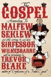 The Gospel According to Malfew Seklew - and Other Writings By and About Sirfessor Wilkesbarre